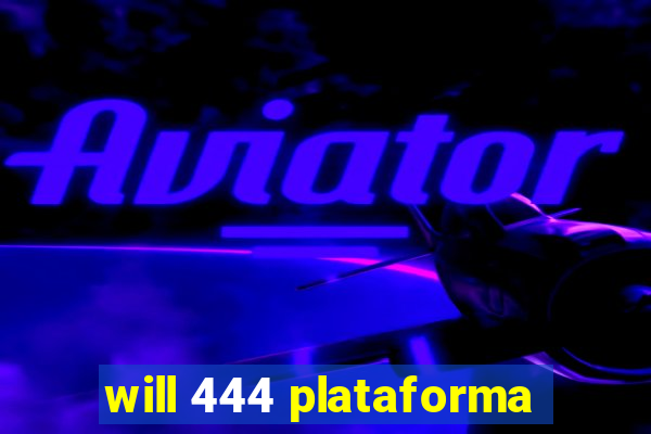 will 444 plataforma